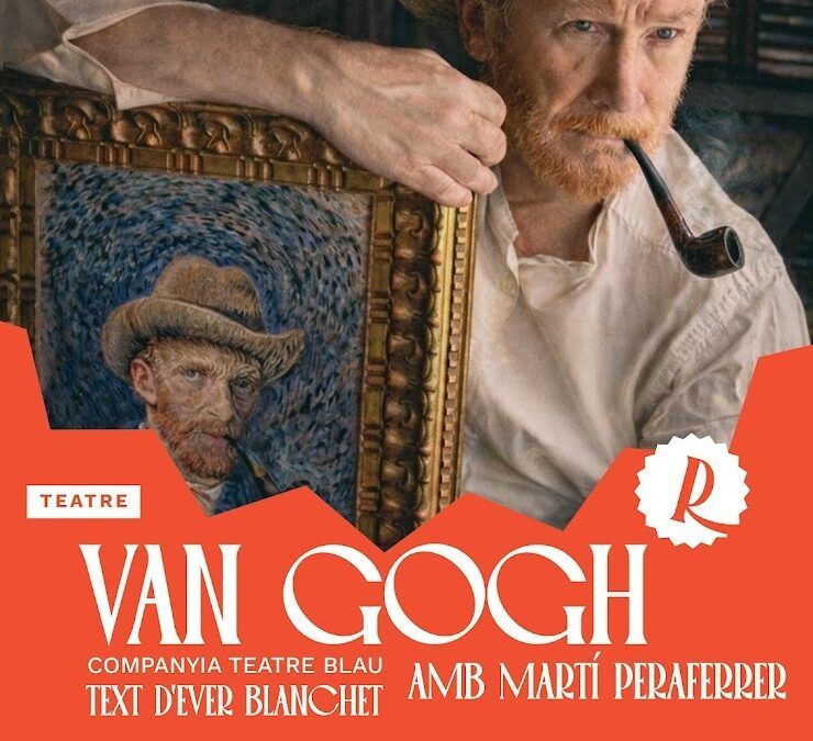 HE CONEGUT VAN GOGH. UNA OBRA INTENSA PROTAGONITZADA PER MARTÍ PERAFERRER